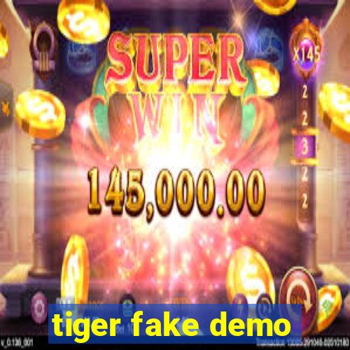 tiger fake demo